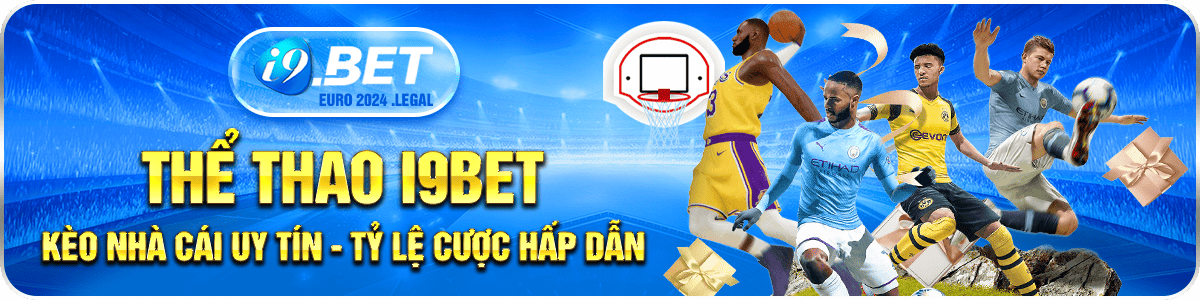 Thể thao i9bet - Kèo nhà cái uy tín, Tỷ lệ cược hấp dẫn