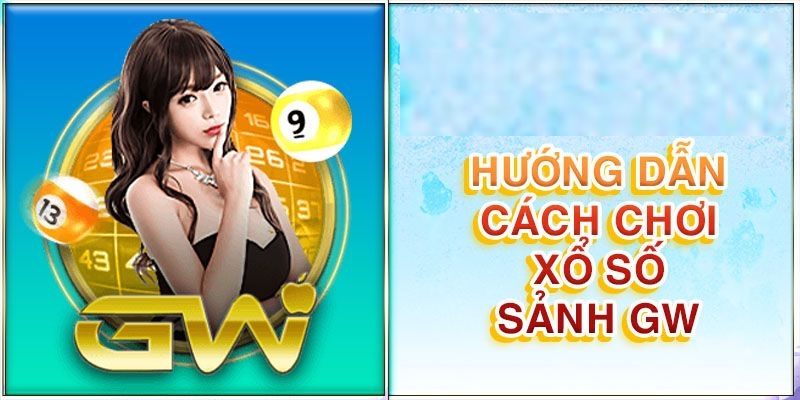 Sảnh gw xổ số được người chơi biết đến như thế nào