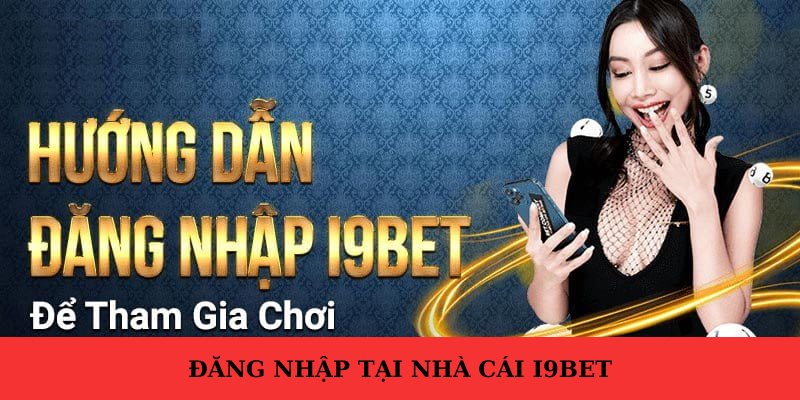 Đăng nhập i9bet trên điện thoại tiện lợi mọi lúc mọi nơi khi có internet