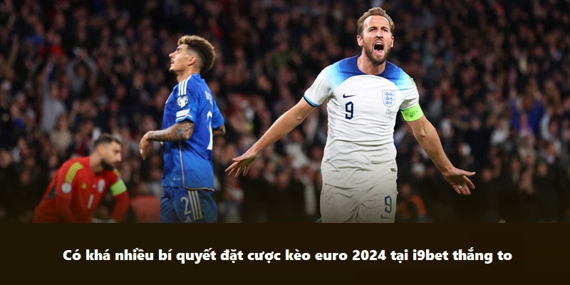 Có khá nhiều bí quyết đặt tiền kèo cược euro 2024 tại i9BET thắng to