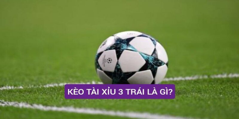 Tìm hiểu về kèo tài xỉu 3 trái