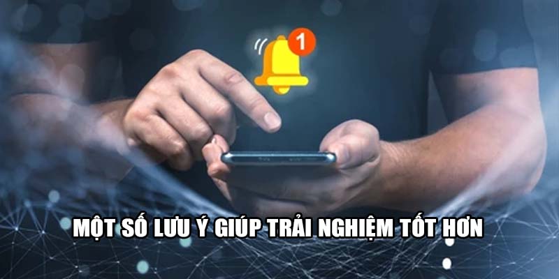 Một số lưu ý giúp trải nghiệm i9bet tốt hơn