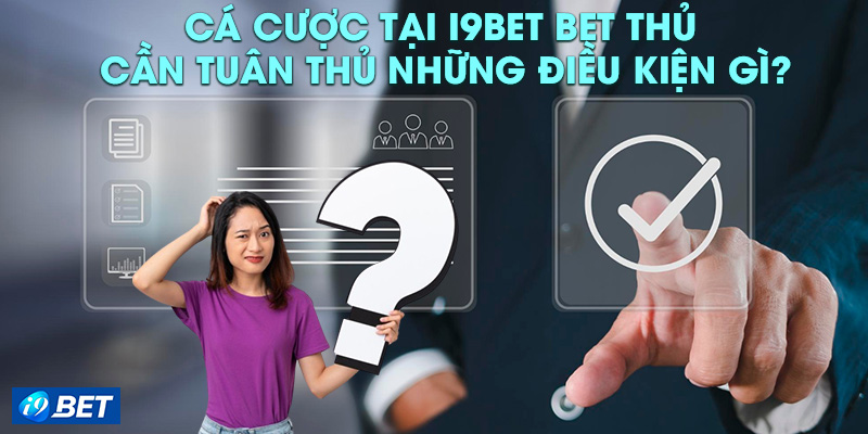 Yêu cầu đối với tài khoản cá cược của hội viên tại i9bet