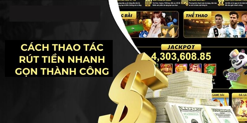 Cách thao tác rút tiền nhanh gọn thành công